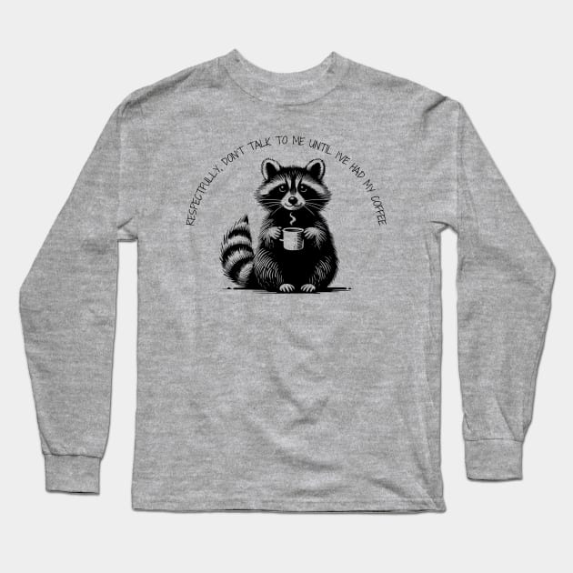 Respectfully, don't talk to me until I've had my coffee Raccoon minimalist black work Long Sleeve T-Shirt by BlackWork